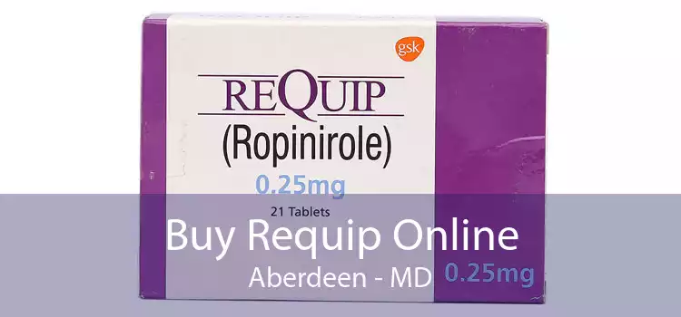 Buy Requip Online Aberdeen - MD