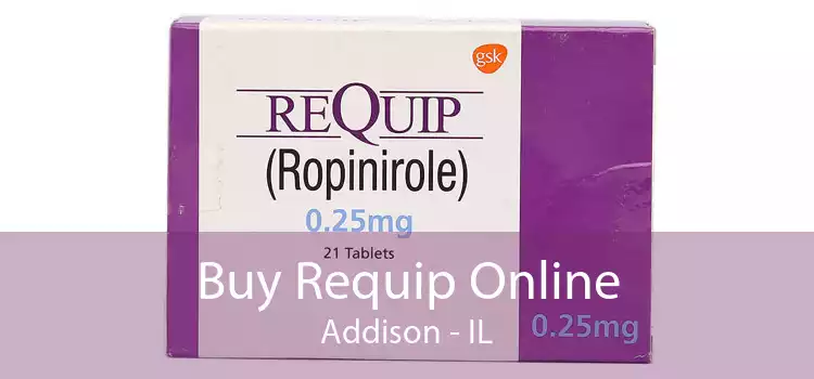 Buy Requip Online Addison - IL