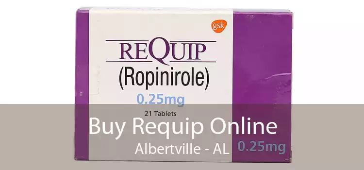 Buy Requip Online Albertville - AL