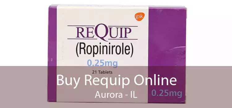Buy Requip Online Aurora - IL