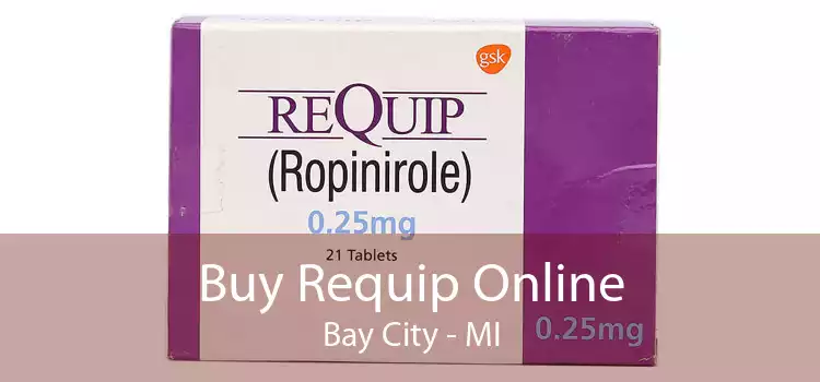 Buy Requip Online Bay City - MI