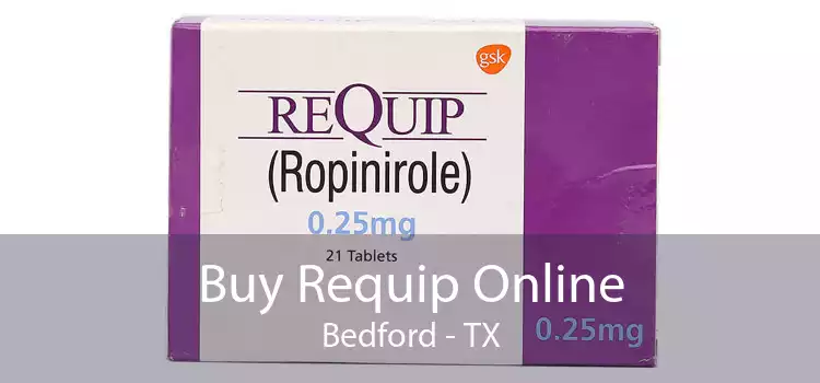 Buy Requip Online Bedford - TX