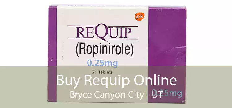 Buy Requip Online Bryce Canyon City - UT