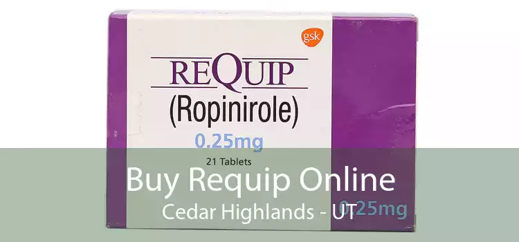 Buy Requip Online Cedar Highlands - UT