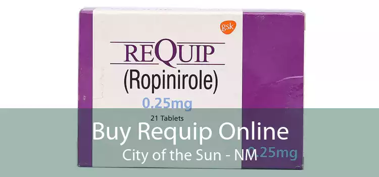 Buy Requip Online City of the Sun - NM