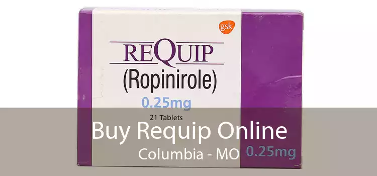 Buy Requip Online Columbia - MO